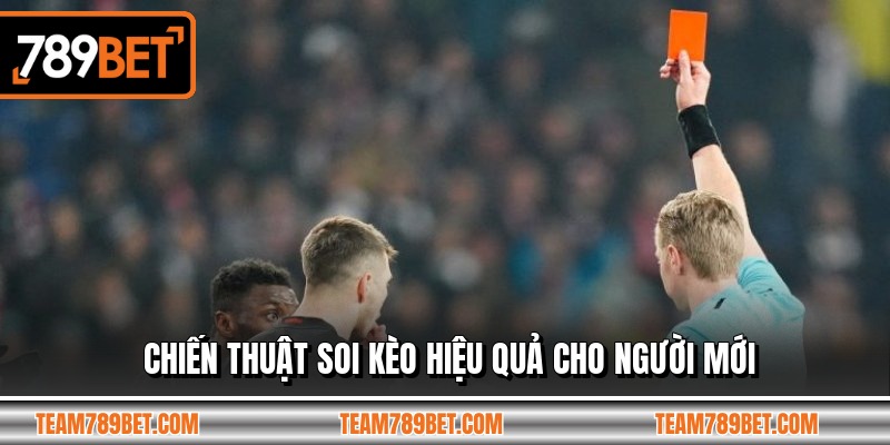 Chiến thuật soi kèo hiệu quả cho người mới