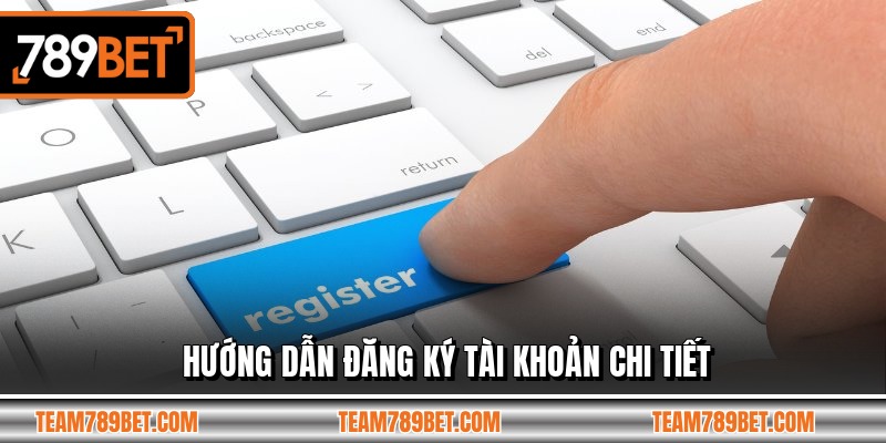 Hướng dẫn đăng ký tài khoản chi tiết