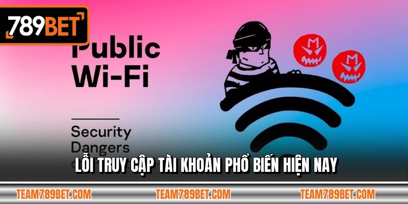 Lỗi truy cập tài khoản phổ biến hiện nay