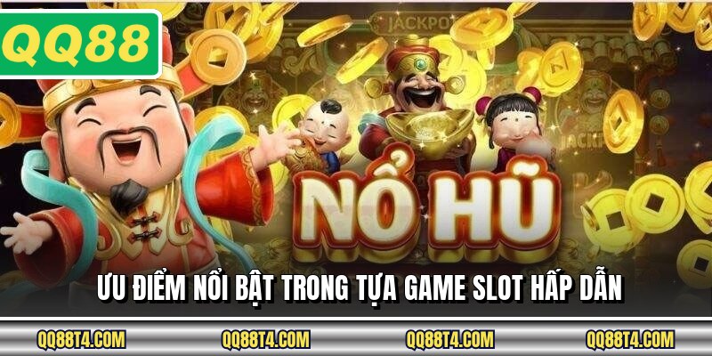 Ưu điểm nổi bật trong game slot hot